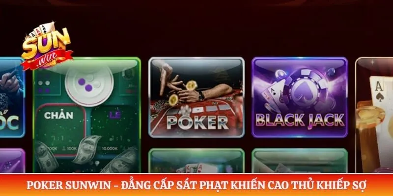 Poker Sunwin - Đẳng Cấp Sát Phạt Khiến Cao Thủ Khiếp Sợ